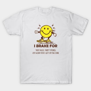 I Brake For Yard Sales, Thrift Stores, And Weird Stuff Left On The Curb T-Shirt